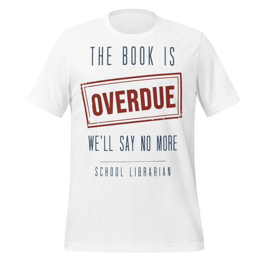 The Book Is Overdue funny school librarian t-shirt — White, front