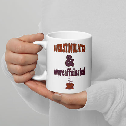 Overstimulated & Overcaffeinated funny mental health mug — 11 oz
