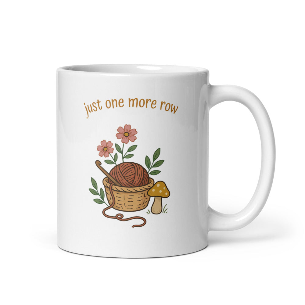 Just One More Row print — 11 oz, handle on the right