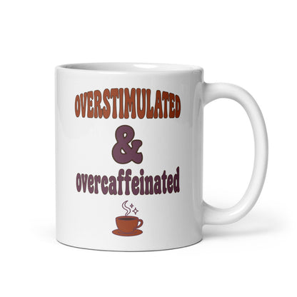 Overstimulated & Overcaffeinated funny mental health mug — 11 oz, handle on the right