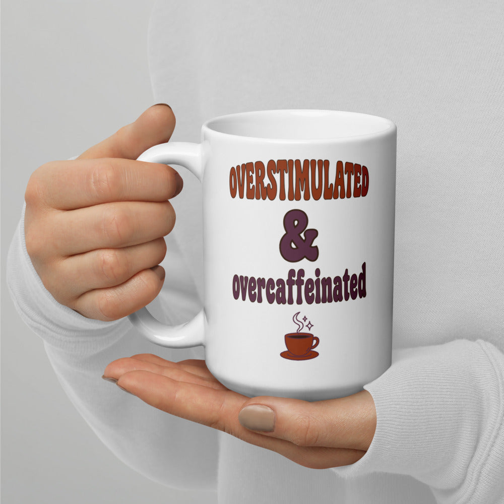 Overstimulated & Overcaffeinated funny mental health mug — 15 oz
