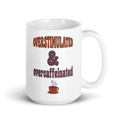 Overstimulated & Overcaffeinated funny mental health mug — 15 oz, handle on the right