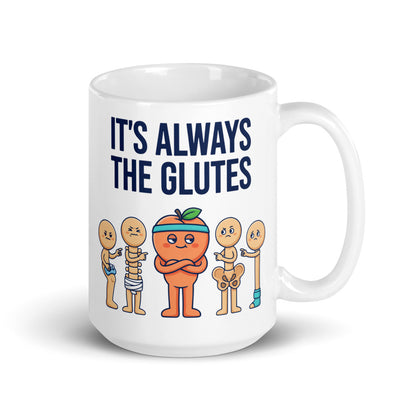 Always The Glutes funny physical therapy mug — 15 oz, handle on the right