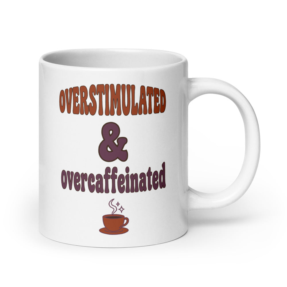 Overstimulated & Overcaffeinated funny mental health mug — 20 oz, handle on the right