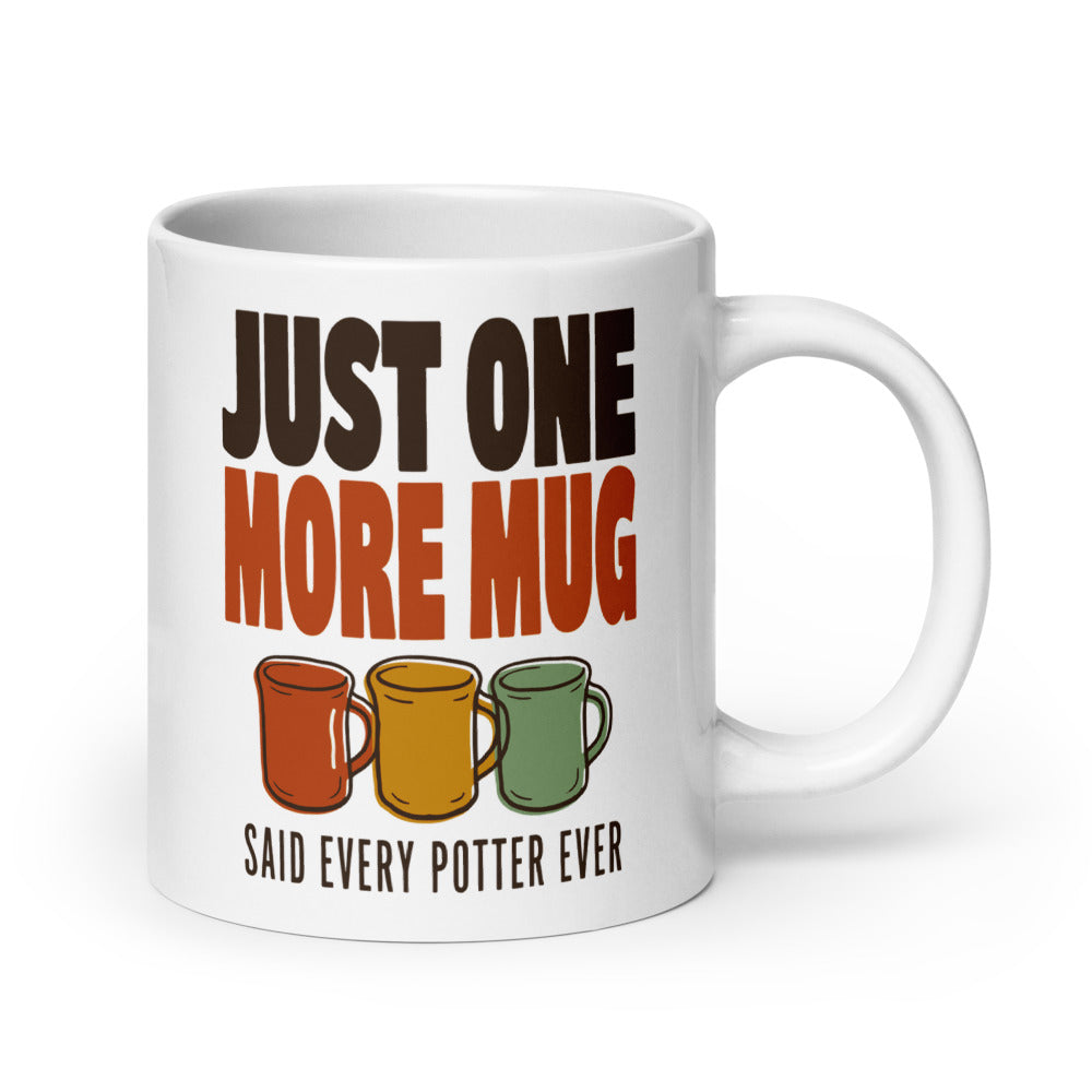 Just One More Mug funny pottery mug — 20 oz, handle on the right