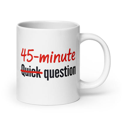 Quick Question funny office coffee mug — 20 oz, handle on the right